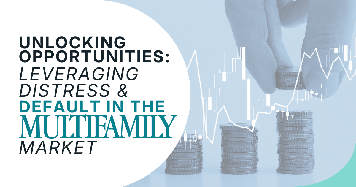 Unlocking Opportunities: Leveraging Distress and Default in the Multifamily Market