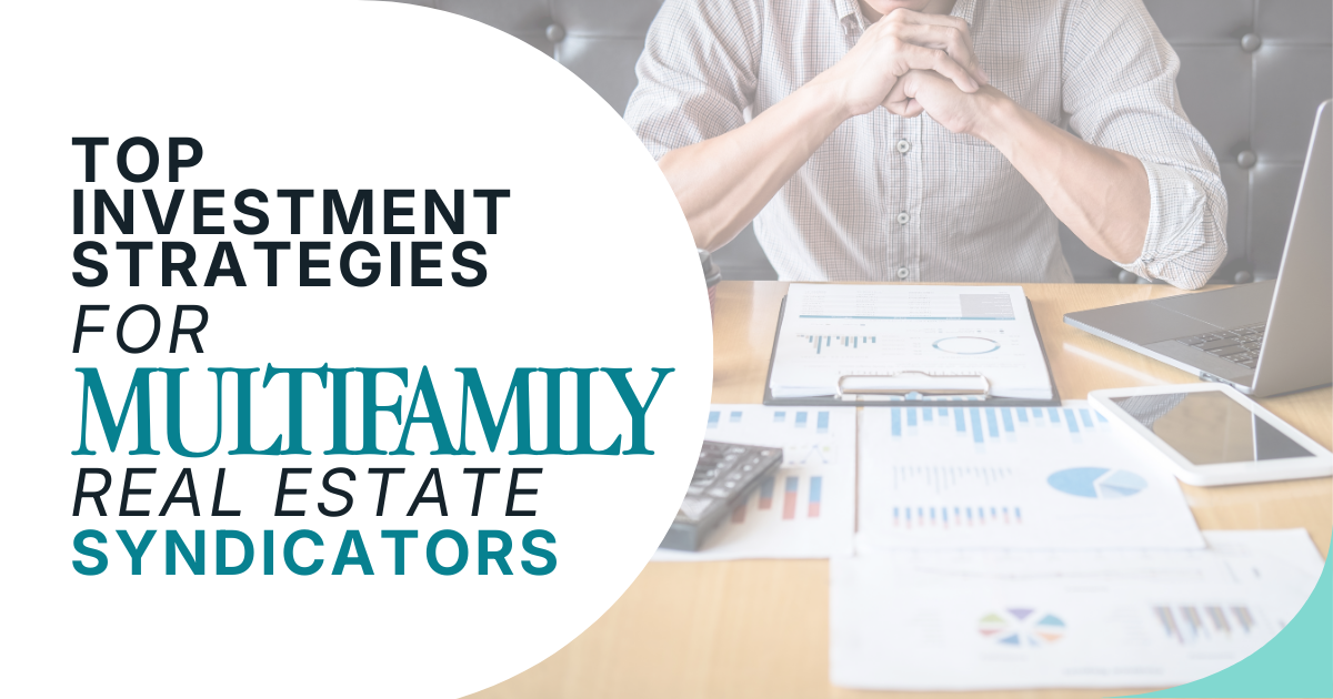 Top Investment Strategies for Multifamily Real Estate Syndicators