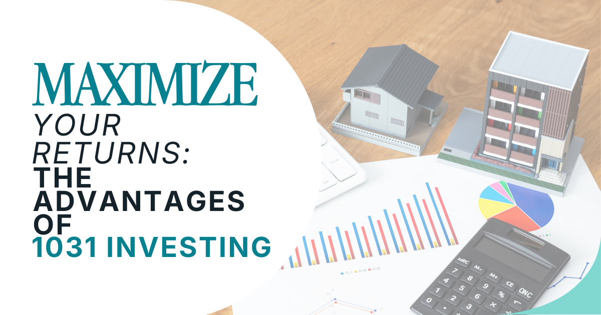 Maximize Your Returns: The Advantages of 1031 Investing