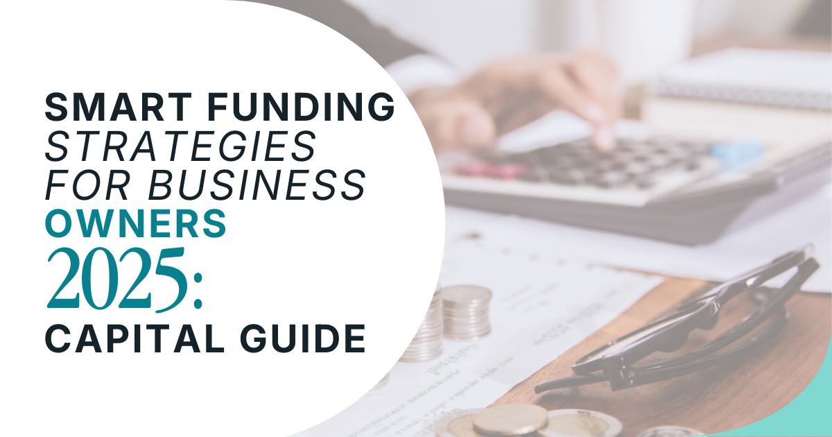 Smart Funding Strategies for Business Owners | 2025 Capital Guide