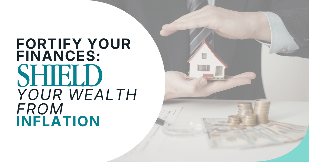 Fortify Your Finances: Shield Your Wealth from Inflation